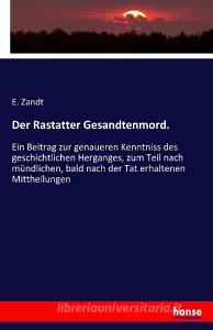 Der Rastatter Gesandtenmord. di E. Zandt edito da hansebooks