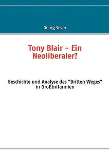 Tony Blair - Ein Neoliberaler? di Georg Sever edito da Books on Demand