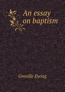 An Essay On Baptism di Greville Ewing edito da Book On Demand Ltd.