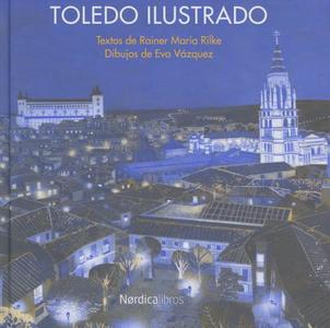 Toledo Ilustrado di Rainer Maria Rilke edito da Nordica Libros