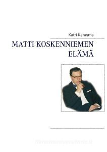 Matti Koskenniemen elämä di Katri Karasma edito da Books on Demand