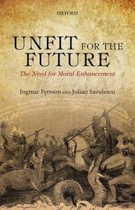 Unfit for the Future di Ingmar Persson, Julian Savulescu edito da Oxford University Press(UK)