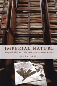 Imperial Nature - Joseph Hooker and the Practices of Victorian Science di Jim Endersby edito da University of Chicago Press