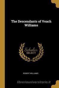 The Descendants of Veach Williams di Robert Williams edito da WENTWORTH PR