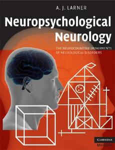 Neuropsychological Neurology di A. J. Larner edito da Cambridge University Press