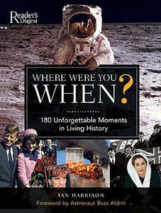Where Were You When?: 180 Unforgettable Moments in Living History di Ian Harrison edito da Reader's Digest Association