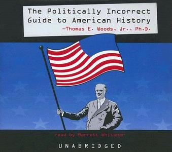 The Politically Incorrect Guide to American History di Thomas E. Woods edito da Blackstone Audiobooks