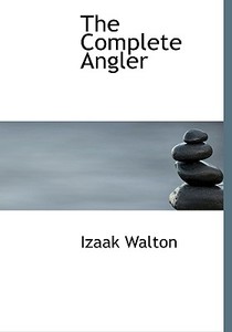 The Complete Angler di Izaak Walton edito da Bibliolife