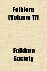 Folklore Volume 17 di Folklore Society edito da General Books