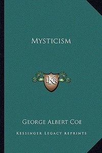 Mysticism di George Albert Coe edito da Kessinger Publishing