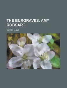 The Burgraves. Amy Robsart di Victor Hugo edito da Rarebooksclub.com