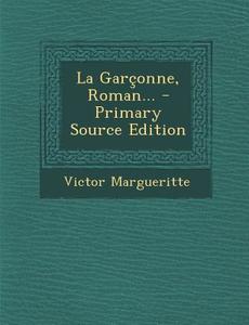 La Garconne, Roman... - Primary Source Edition di Victor Margueritte edito da Nabu Press