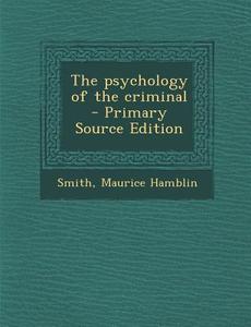 The Psychology of the Criminal di Maurice Hamblin Smith edito da Nabu Press
