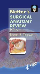 Netter\'s Surgical Anatomy Review P.r.n. di Robert Bernard Trelease edito da Elsevier - Health Sciences Division