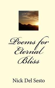 Poems for Eternal Bliss di Nick Del Sesto edito da Createspace