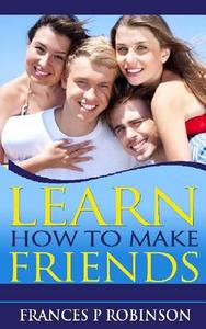 Learn How to Make Friends di Frances P. Robinson edito da Createspace