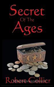 Secret of the Ages di Robert Collier edito da Wilder Publications