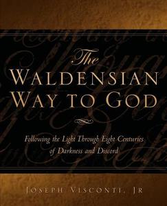 The Waldensian Way to God di Joseph Visconti edito da XULON PR