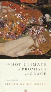 The Hot Climate of Promises and Grace: 64 Stories di Steven Nightingale edito da COUNTERPOINT PR