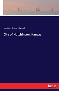 City of Hutchinson, Kansas di Publisher Stumm (Ewing) edito da hansebooks