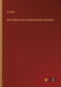 Die Funktion des parabolischen Cylinders di Karl Baer edito da Outlook Verlag