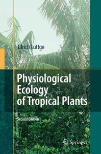 Physiological Ecology of Tropical Plants di Ulrich E. Lüttge edito da Springer-Verlag GmbH