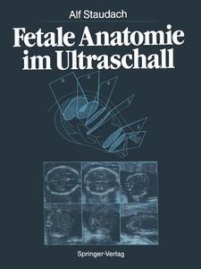 Fetale Anatomie im Ultraschall di Alf Staudach edito da Springer Berlin Heidelberg