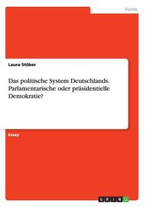 Das Politische System Deutschlands. Parlamentarische Oder Pr Sidentielle Demokratie? di Laura Stober edito da Grin Publishing