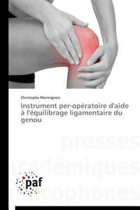 Instrument per-opératoire d'aide à l'équilibrage ligamentaire du genou di Christophe Marmignon edito da PAF