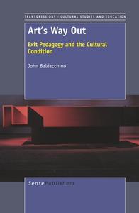 Art's Way Out: Exit Pedagogy and the Cultural Condition di John Baldacchino edito da SENSE PUBL