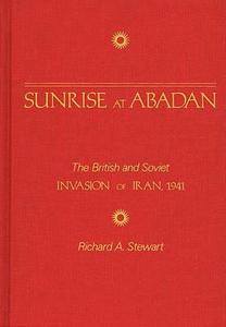 Sunrise at Abadan di Richard Stewart edito da Praeger