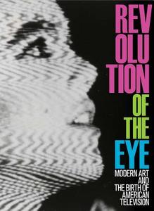 Revolution of the Eye - Modern Art and the Birth of American Television di Maurice Berger edito da Yale University Press