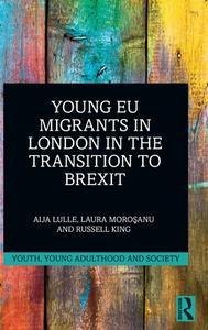 Young EU Migrants In London In The Transition To Brexit di Aija Lulle, Laura Morosanu, Russell King edito da Taylor & Francis Ltd