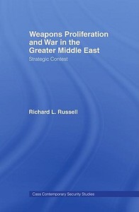 Weapons Proliferation and War in the Greater Middle East di Richard L. Russell edito da Routledge
