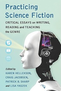 Practicing Science Fiction di Karen Hellekson edito da McFarland and Company, Inc.