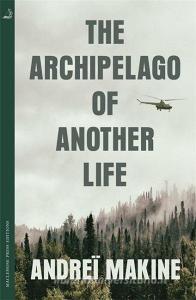 The Archipelago of Another Life di Andrei Makine edito da Quercus Publishing