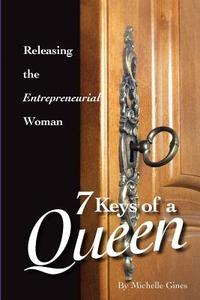 7 Keys of a Queen: Releasing the Entrepreneurial Woman di Michelle L. Gines edito da Purpose Publiching LLC
