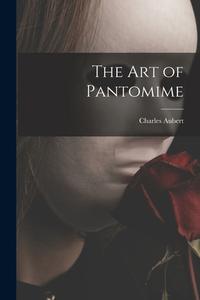 The Art of Pantomime di Charles Aubert edito da LIGHTNING SOURCE INC