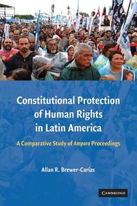 Constitutional Protection of Human Rights in Latin America di Allan R. Brewer-Carias edito da Cambridge University Press