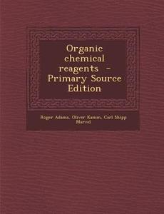 Organic Chemical Reagents di Roger Adams, Oliver Kamm, Carl Shipp Marvel edito da Nabu Press