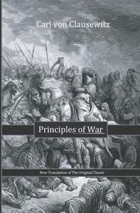 Principles of War di Carl Von Clausewitz edito da Createspace