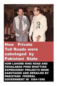 How Private Toll Roads Were Sabotaged by Pakistani State di Agha Humayun Amin edito da Createspace