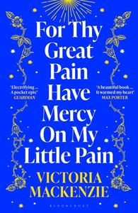 For Thy Great Pain Have Mercy On My Little Pain di Victoria MacKenzie edito da Bloomsbury Publishing PLC