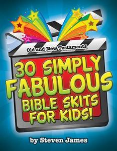 30 Simply Fabulous Bible Skits for Kids! di Steven James edito da WARNER PR