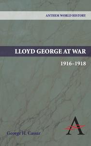 Lloyd George at War, 1916-1918 di George Cassar edito da Anthem Press