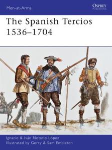 The Spanish Tercios 1536-1704 di Ignacio J. N. Lopez edito da Bloomsbury Publishing PLC