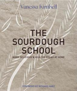 The Sourdough School: The Ground-Breaking Guide to Making Gut-Friendly Bread di Vanessa Kimbell edito da KYLE BOOKS