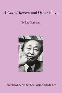 A Grand Retreat and Other Plays di Gun-Sam Lee edito da HOMA & SEKEY BOOKS