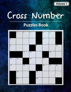 Cross Number Puzzle: Words in a Crossword with Numeric Digits, Math Equations Replace the the Word Hints, Workbook Skills, Volume 1 di Birth Booky edito da Createspace Independent Publishing Platform