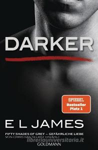 Darker - Fifty Shades of Grey. Gefährliche Liebe von Christian selbst erzählt di E L James edito da Goldmann TB